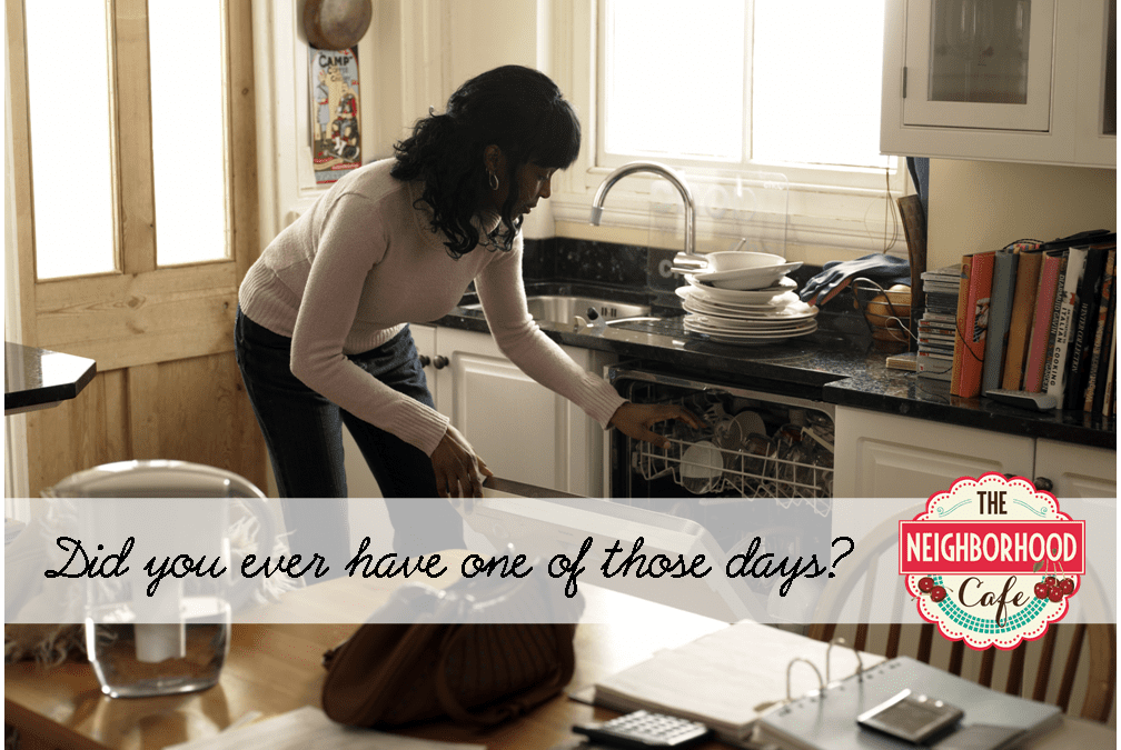 Did you ever have one of those days? {weeks… months…}