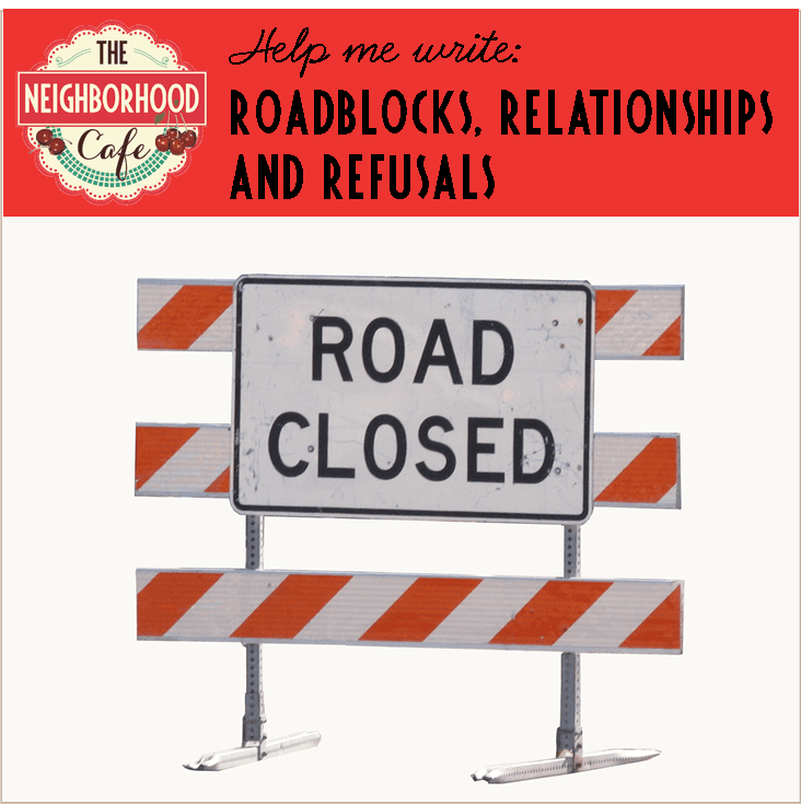 Help me write: roadblocks, relationships and refusals